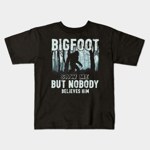 Bigfoot saw me but nobody believes him Kids T-Shirt by JameMalbie